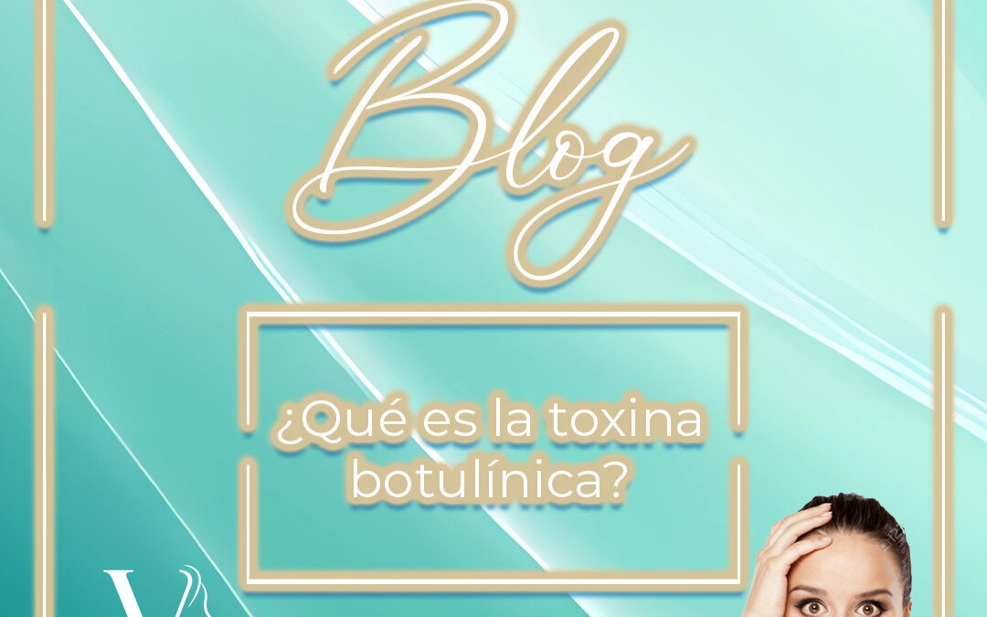 ¿Qué es la Toxina Botulínica?